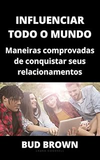 Livro O PODER DE INFLUENCIAR TODO O MUNDO: Maneiras comprovadas de conquistar seus relacionamentos