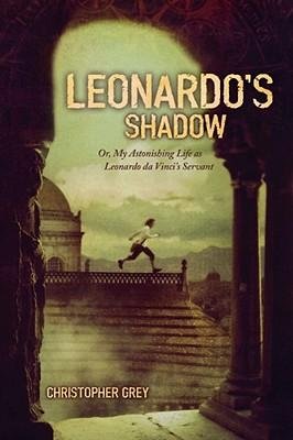 Leonardo's Shadow: Or, My Astonishing Life as Leonardo da Vinci's Servant