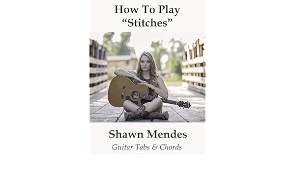 Watch How To Play Stitches By Shawn Mendes Guitar Tabs Chords Prime Video