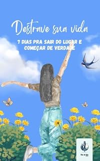 Livro Destrave Sua Vida: 7 Dias Pra Sair do Lugar e Começar de Verdade: Um guia direto, leve e prático pra quem tá cansado de adiar a própria vida. (Transforme Sua Vida)