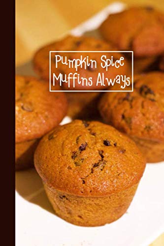 Pumpkin Spice Muffins Always: 6 x 9 inch 120 Pages Lined Journal, Diary and Notebook for People Who Love To Eat, Bake and Enjoy Sweet Treats -  Sweetcakes Books, Paperback