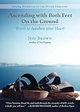 Ascending with Both Feet on the Ground: Words to Awaken your Heart by Jeff Brown