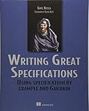 Writing Great Specifications: Using Specification By Example and Gherkin