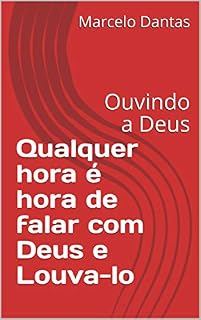 Livro Qualquer hora é hora de falar com Deus e Louva-lo: Ouvindo a Deus
