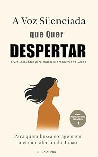 Livro A Voz Silenciada que Quer Despertar: Livro inspirador para mulheres brasileiras no Japão (Da Série Mulheres que Renascem 1)