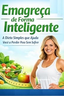 Livro Emagreça de Forma Inteligente: A Dieta Simples que Ajuda Você a Perder Peso Sem Sofrer