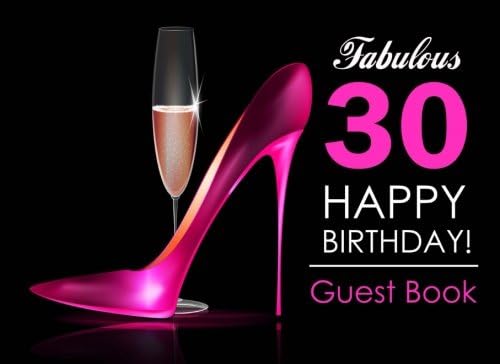 Fabulous 30 Happy Birthday Guest Book: 30th Birthday Guest Book for Women with Pink Stilettos & Champagne Cover, Message Book for 30th Birthday Party, Keepsake Gift Paperback – 27 Aug. 2017