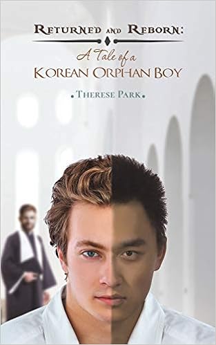Returned And Reborn A Tale Of A Korean Orphan Boy Therese Park