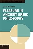 Pleasure in Ancient Greek Philosophy (Key Themes in Ancient Philosophy)