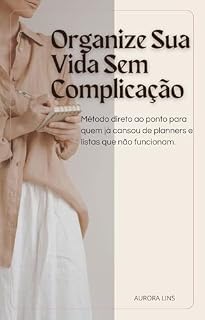 Livro Organize Sua Vida Sem Complicação : Método direto ao ponto para quem já cansou de planners e listas que não funcionam.