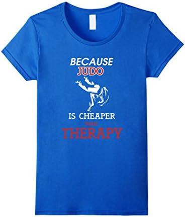 Womens Funny Judo Shirt Because Judo is Cheaper than Therapy Small Royal Blue