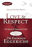 Love & Respect: The Love She Most Desires; The Respect He Desperately Needs by Emerson Eggerichs