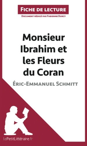 Monsieur Ibrahim et les Fleurs du Coran d'Éric-Emmanuel Schmitt (Fiche de lecture): Résumé Complet Et Analyse Détaillée De L'oeuvre (French Edition)