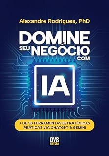 Livro Domine seu Negócio com IA: + de 50 Ferramentas estratégicas práticas via ChatGPT & Gemini