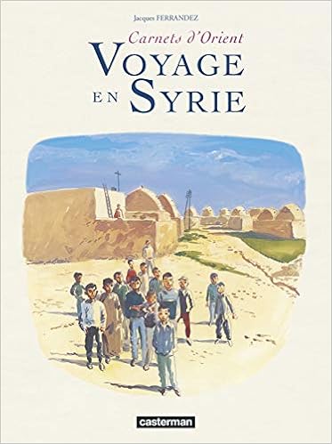Carnets D Orient Voyage En Syrie French Edition Ferrandez Jacques 9782203380349 Amazon Com Books