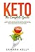 Keto The Complete Guide: Clarity, Simply and Easy Getting Started Guide for Lose Weight, Health and by Samara Kelly