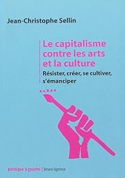 Le  capitalisme contre les arts et la culture