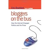 Bloggers on the Bus: How the Internet Changed Politics and the Press