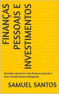 Livro Finanças Pessoais e Investimentos: Aprenda a gerenciar suas finanças pessoais e fazer investimentos inteligentes