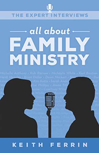 The Expert Interviews: All About Family Ministry by Keith Ferrin