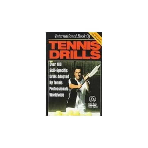 International Book of Tennis Drills: Over 100 Skill-specific Drills Adopted by Tennis Professionals Worldwide International Book of Tennis Drills: Over 100 Skill-specific Drills Adopted by Tennis Professionals Worldwide