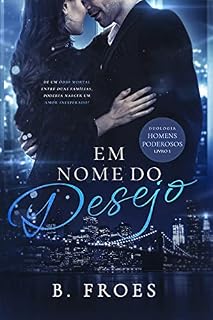 Livro Em Nome do Desejo: Duologia Homens Poderosos 1