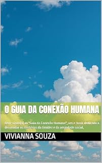 Livro O Guia da Conexão Humana: Bem-vindo(a) ao "Guia da Conexão Humana", um e-book dedicado a desvendar os mistérios da timidez e da ansiedade social,