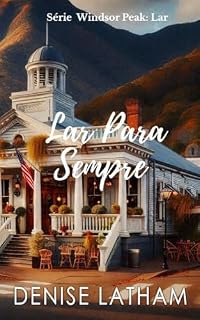 Livro Lar Para Sempre: Um romance emocionante sobre amor, família e segundas chances (Série Windsor Peak: Lar Livro 4)