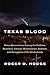 Texas Blood: Seven Generations Among the Outlaws, Ranchers, Indians, Missionaries, Soldiers, and Smugglers of the Borderlands