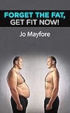 Forget The Fat, Get Fit Now