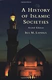 A History of Islamic Societies, Ira M. Lapidus, 0521779332