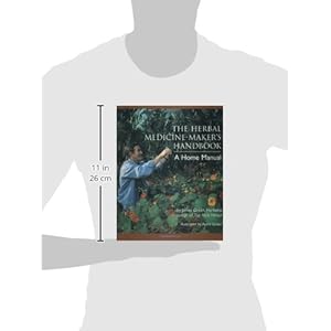 The Herbal Medicine-Maker's Handbook: A Home Manual