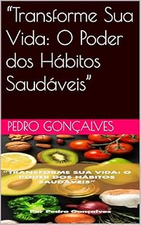 Livro “Transforme Sua Vida: O Poder dos Hábitos Saudáveis”