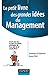 Le petit livre des grandes idées du Management - Pour mobiliser les hommes et réussir les projets by 