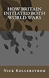 How Britain Initiated both World Wars
