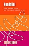 Kundalini: Spiritual Perception and the Higher Element of Life by Rudolf Steiner, Andreas Meyer