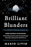 Brilliant Blunders: From Darwin to Einstein - Colossal Mistakes by Great Scientists That Changed Our Understanding of Life and the Universe
