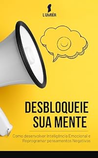 Livro Desbloqueie Sua Mente: Como Desenvolver Inteligência Emocional e Reprogramar Pensamentos Negativos