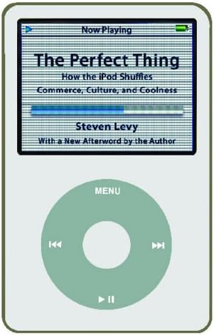 The Perfect Thing: How the iPod Shuffles Commerce, Culture, and Coolness