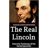 The Real Lincoln: From the Testimony of His Contemporaries (1904)