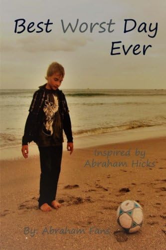 Best Worst Day Ever: Inspired by Abraham Hicks