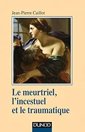 Le  meurtriel, l'incestuel et le traumatique