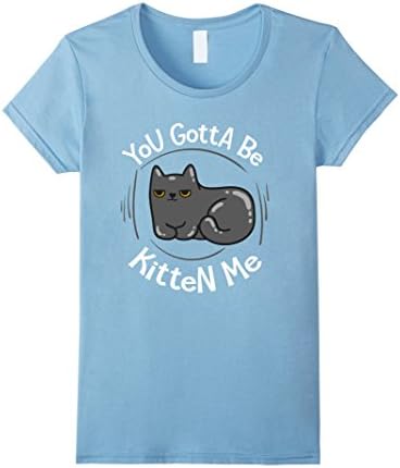 Womens You Gotta Be Kitten Me T-Shirt Small Baby Blue
