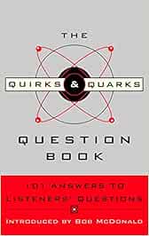 The Quirks Quarks Question Book 101 Answers To Listeners Questions Cbc Mcdonald Bob 9780771054488 Books Amazon Ca