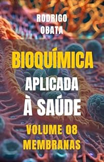 Livro Bioquímica - Membranas Plasmáticas - Volume 8 (Bioquímica aplicada à Saúde)