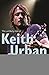 Fortunate Son: The Unlikely Rise Of Keith Urban by Jeff Apter