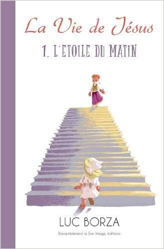 L Etoile Du Matin La Vie De Jesus D Apres Maria Valtorta Amazon Fr Valtorta Maria Yvan Agnes Borza Luc Livres