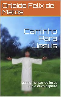 Livro Caminho Para Jesus: Ensinamentos de Jesus sob a ótica espírita