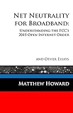 Net Neutrality for Broadband: Understanding the FCC's 2015 Open Internet Order and Other Essays (Educational Series Book 3) by Matthew Howard