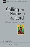 Calling on the Name of the Lord (New Studies in Biblical Theology)
